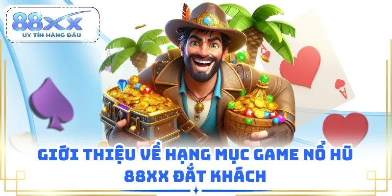 Giới thiệu về hạng mục game nổ hũ 88XX đắt khách
