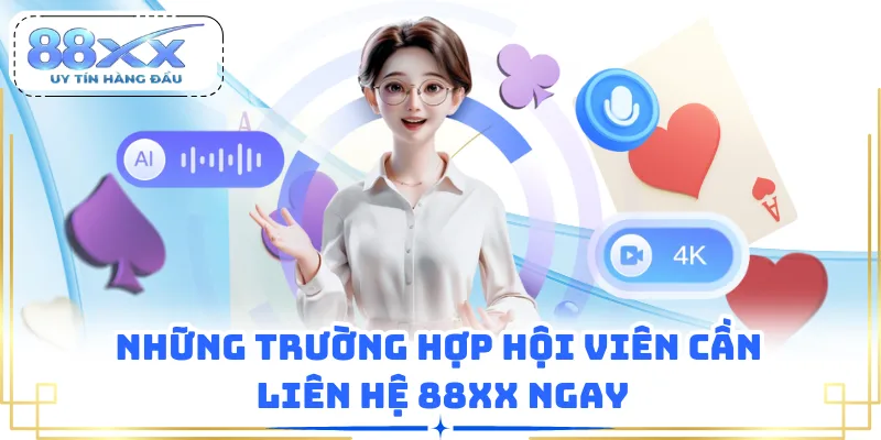 Những trường hợp hội viên cần liên hệ 88XX ngay